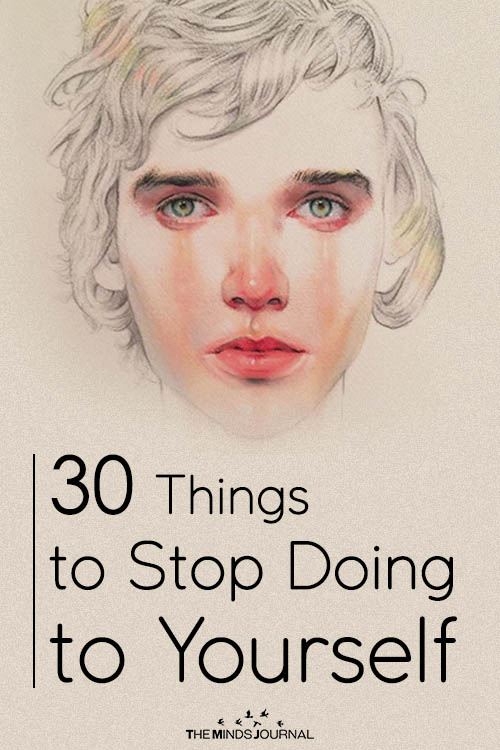 30 Things to Stop Doing to Yourself