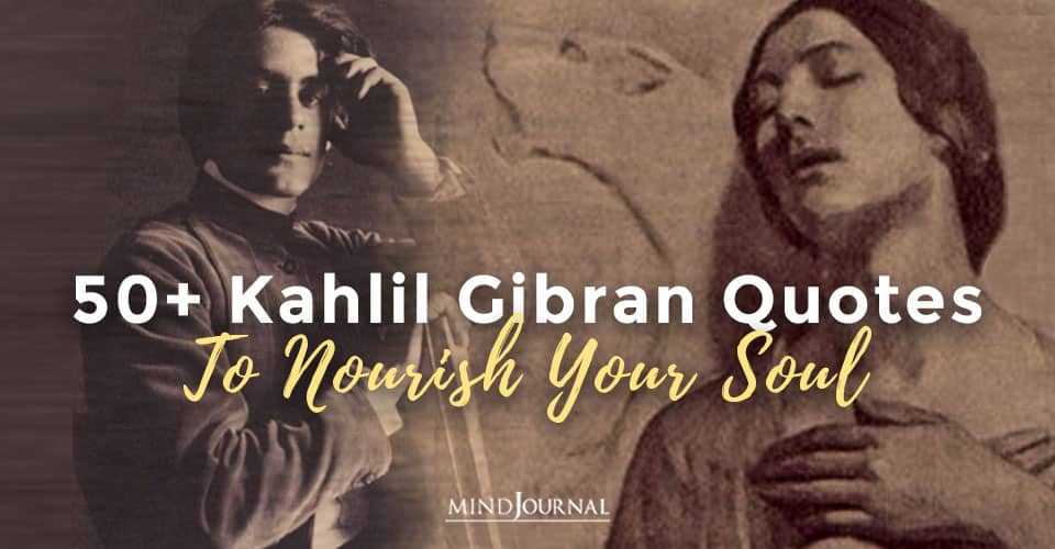 50+ Kahlil Gibran Quotes to Nourish your Soul