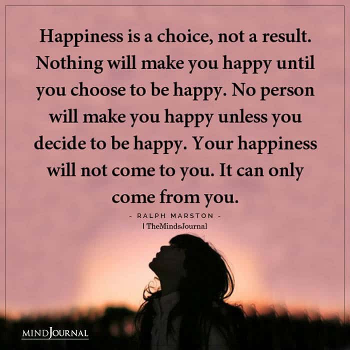 Happiness Is A Choice, Not A Result