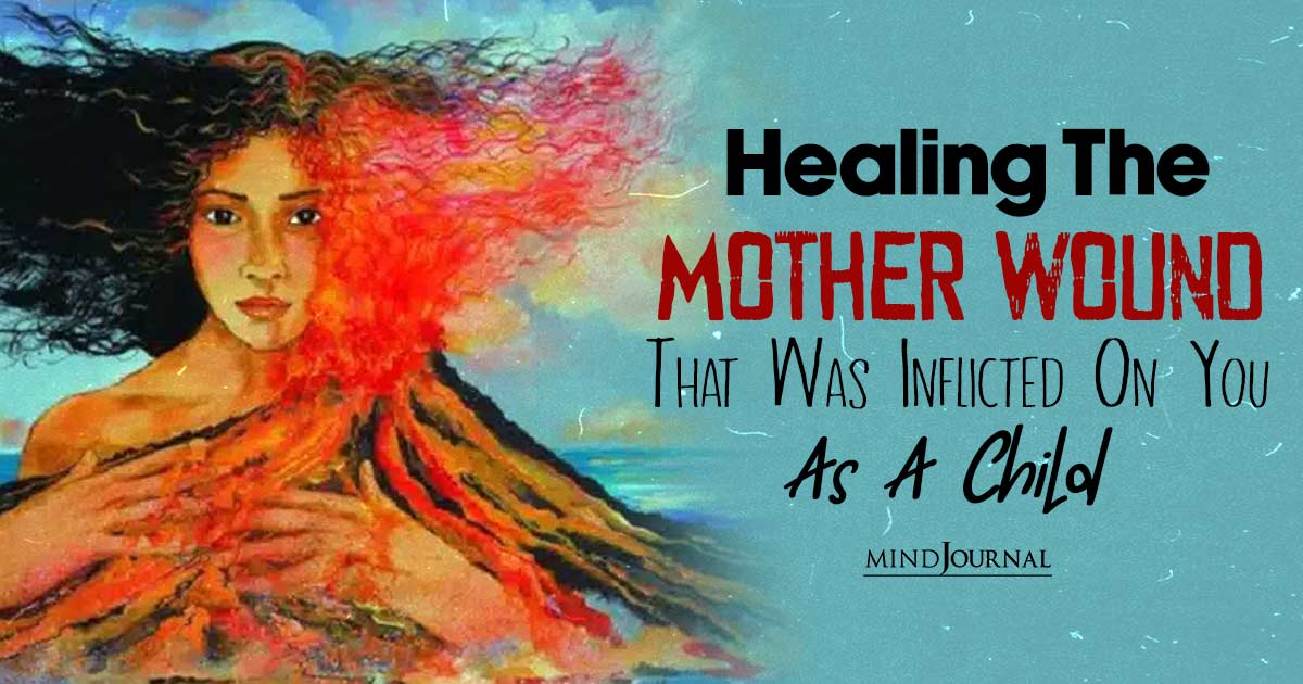 Nurturing The Inner Child: Healing The Mother Wound That Was Inflicted On You As A Child