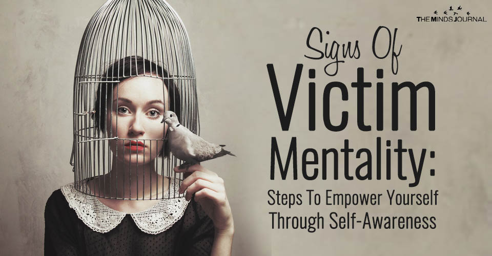 Signs Of Victim Mentality: Steps To Empower Yourself Through Self-Awareness