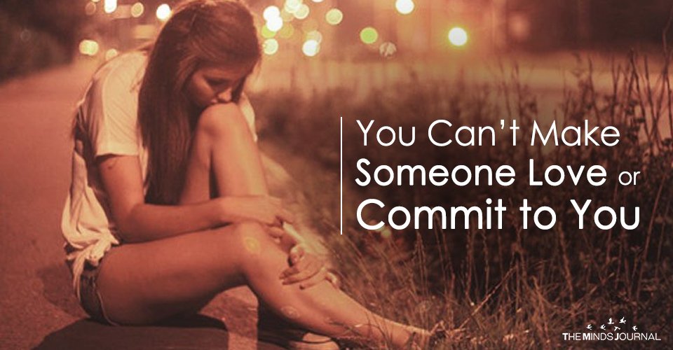 You Can’t Make Someone Love or Commit to You