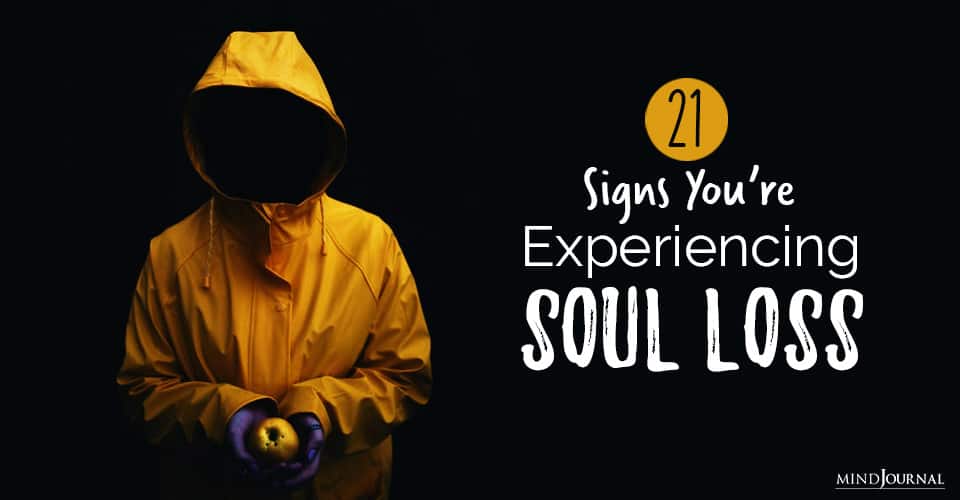21 Signs You’re Experiencing “Soul Loss”