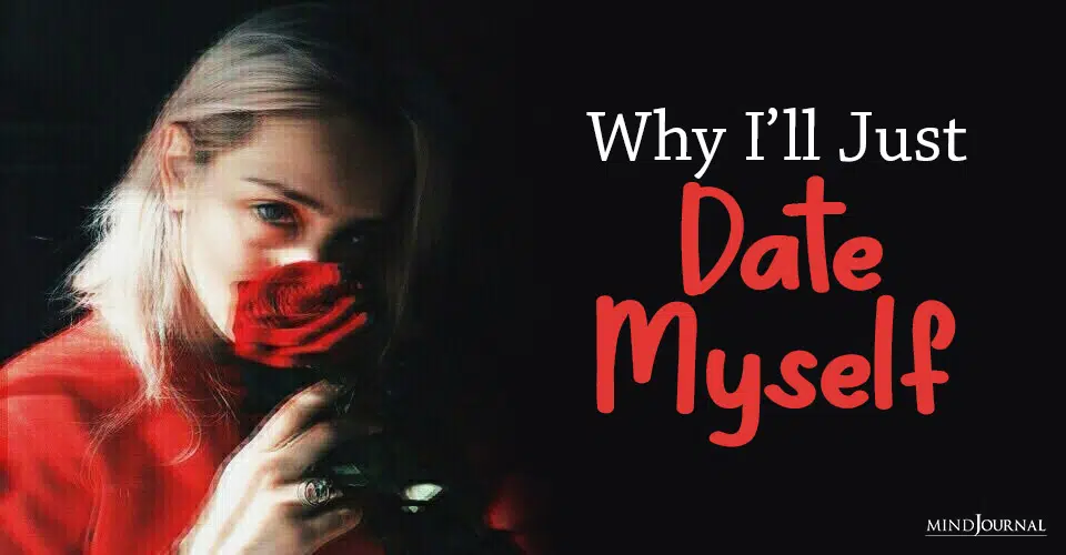 Why I’ll Just Date Myself