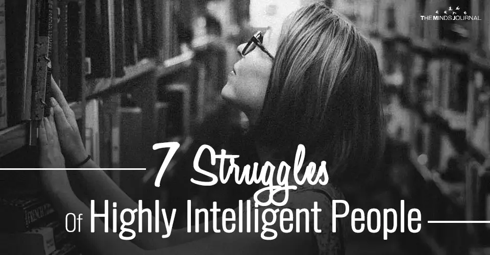 7 Struggles Of Highly Intelligent People