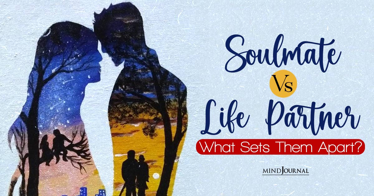 Destined Or Designed? Exploring The Difference Between A Soulmate And Life Partner