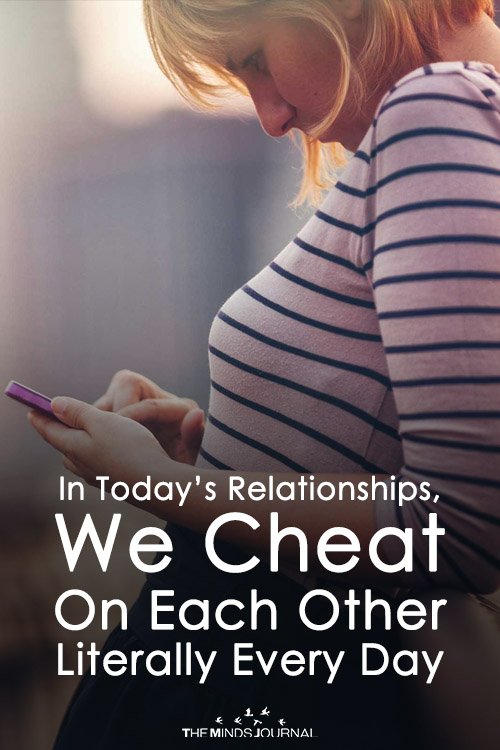 In Today’s Relationships, We Cheat On Each Other Literally Every Day