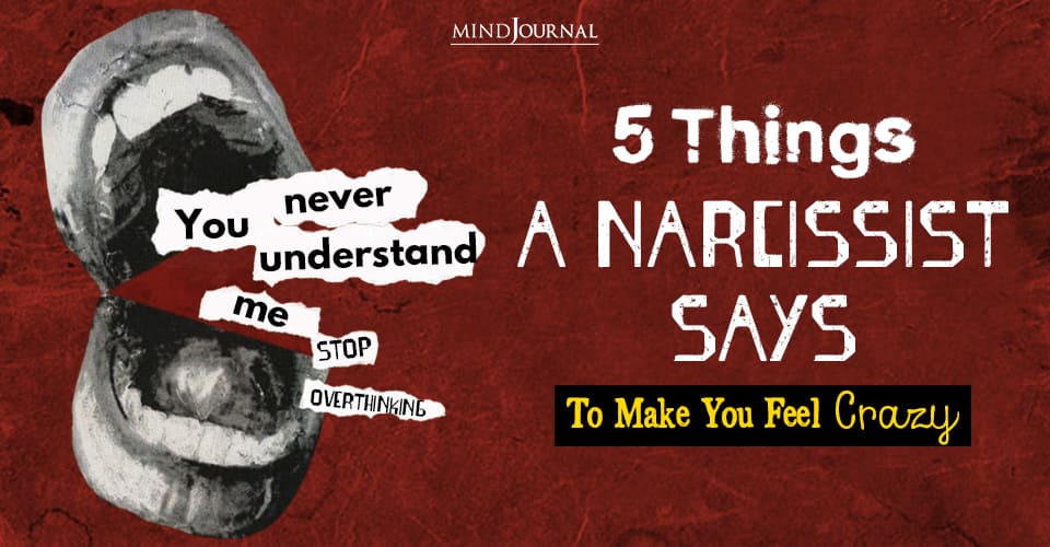 Mental Manipulation: 5 Things A Narcissist Says To Undermine Your Reality