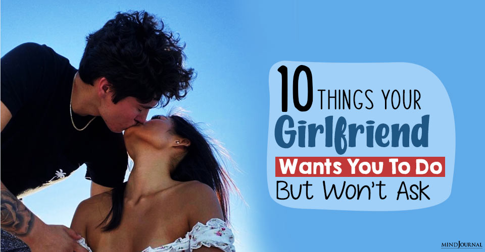 10 Things Your Girlfriend Wants You To Do But Won’t Ask