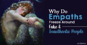 Why Do Empaths Freeze Around Fake And Inauthentic People