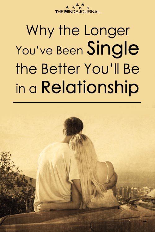 Why the Longer You’ve Been Single the Better You’ll Be in a Relationship