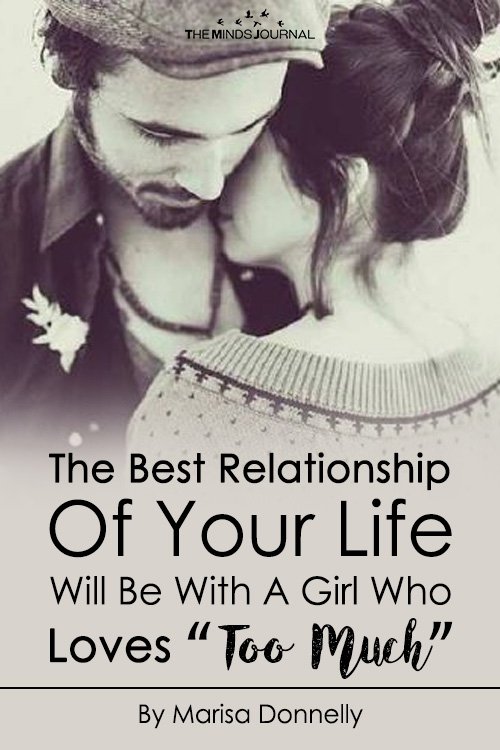 10 Reasons Why The Best Relationship Of Your Life Will Be With A Girl Who Loves “Too Much”
