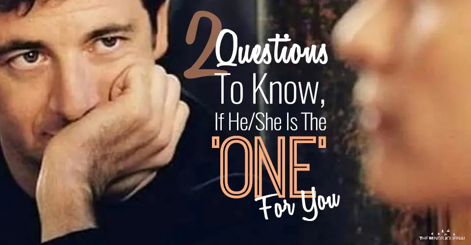 2 Questions To Know, If He/She Is The ‘ONE’ For You
