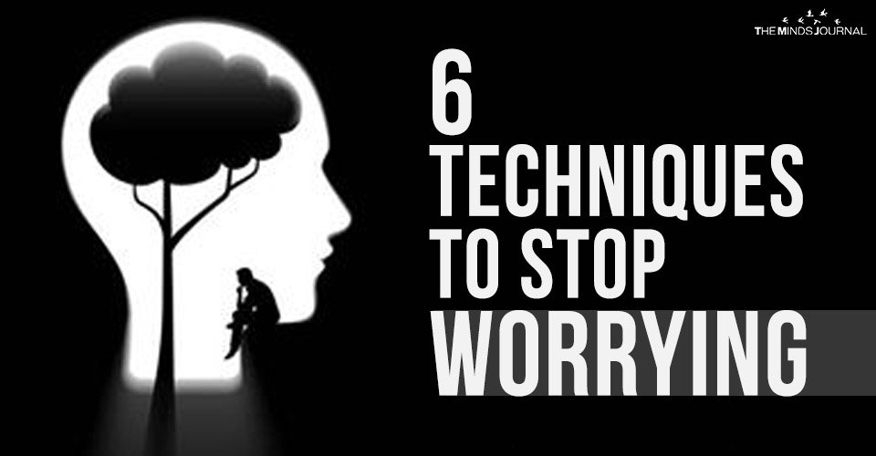6 Techniques to Stop Worrying