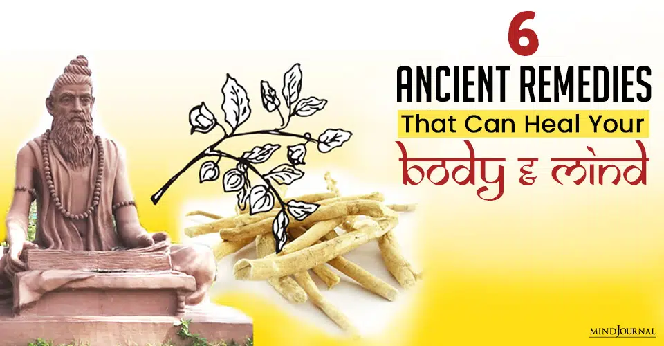 6 Ancient Remedies That Can Heal Your Body And Mind