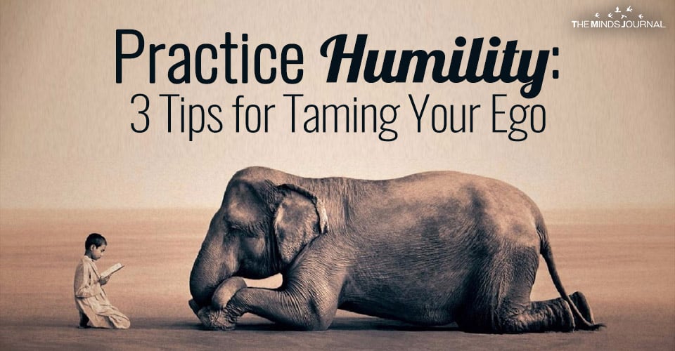 Practice humility: 3 Tips for taming your ego