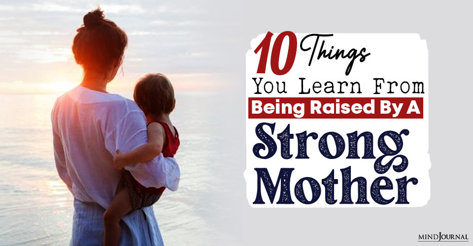 Things Learn Raised By Strong Mother