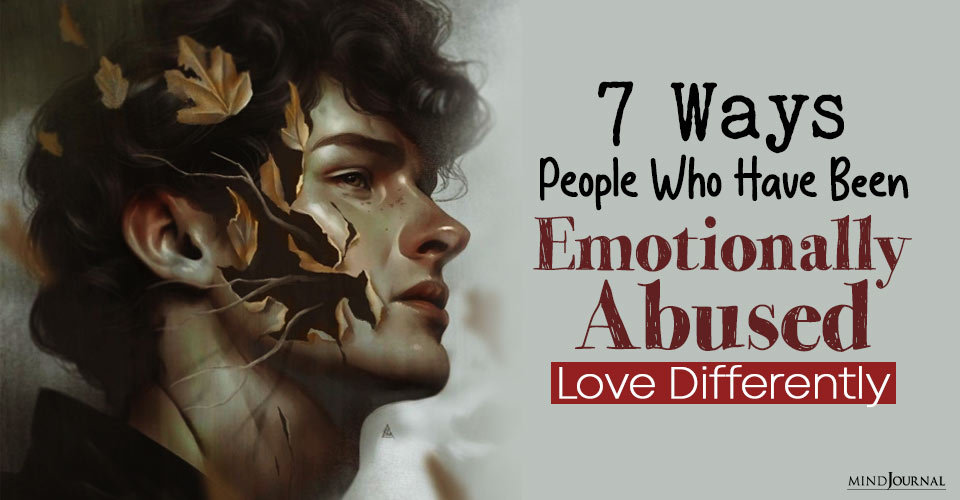 Ways People Emotionally Abused Love Differently