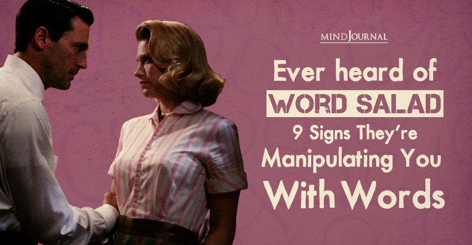 Word Salad Manipulation: 9 Signs You’re Being Confused on Purpose
