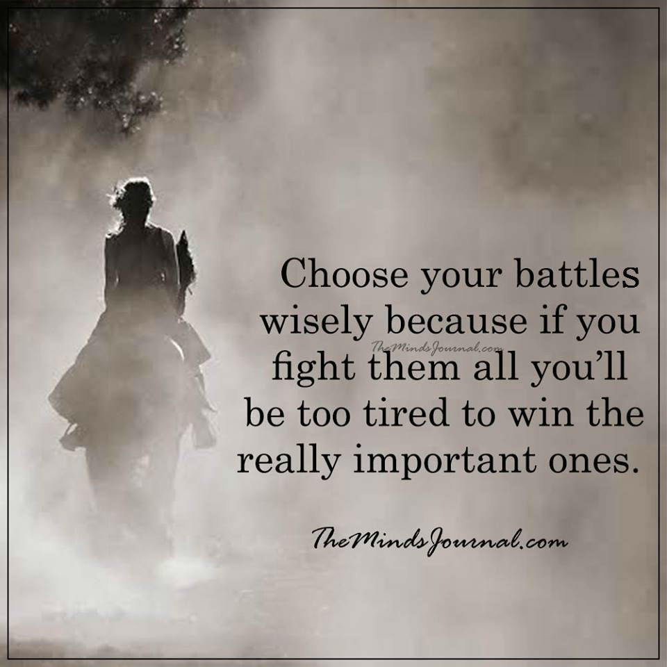 Choose your battles wisely