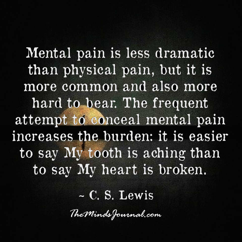 Mental pain is less dramatic than physical pain
