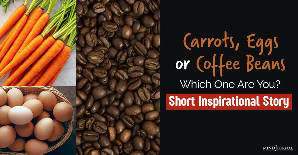 Lessons From ‘Carrots, Eggs and Coffee Beans’: A Short Inspirational Story on Adversity