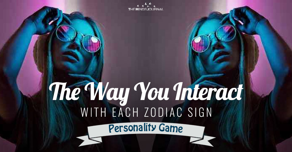 The Way You Interact With Each Zodiac Sign – Personality Quiz
