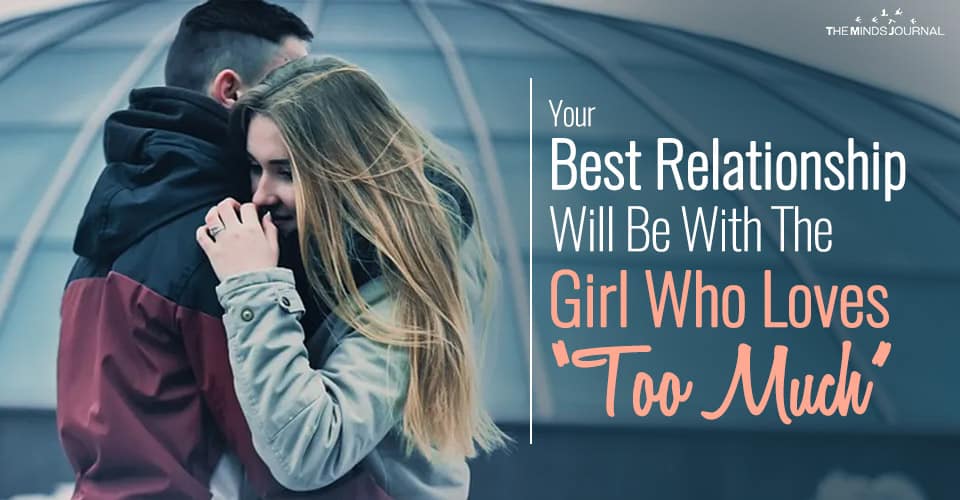10 Reasons Why Your Best Relationship Will Be With The Girl Who Loves “Too Much”