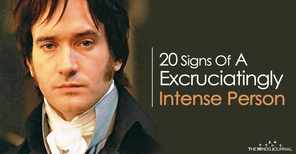20 Signs Of The Excruciatingly Intense Person