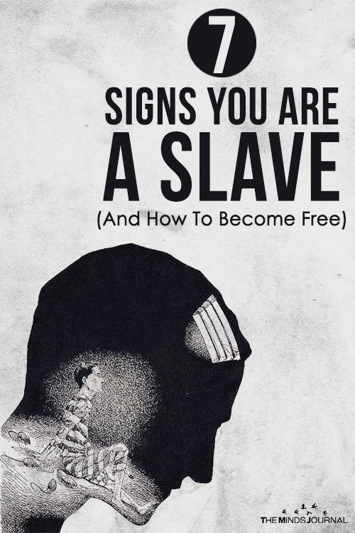 7 Signs You Are A Slave (And How To Become Free) 