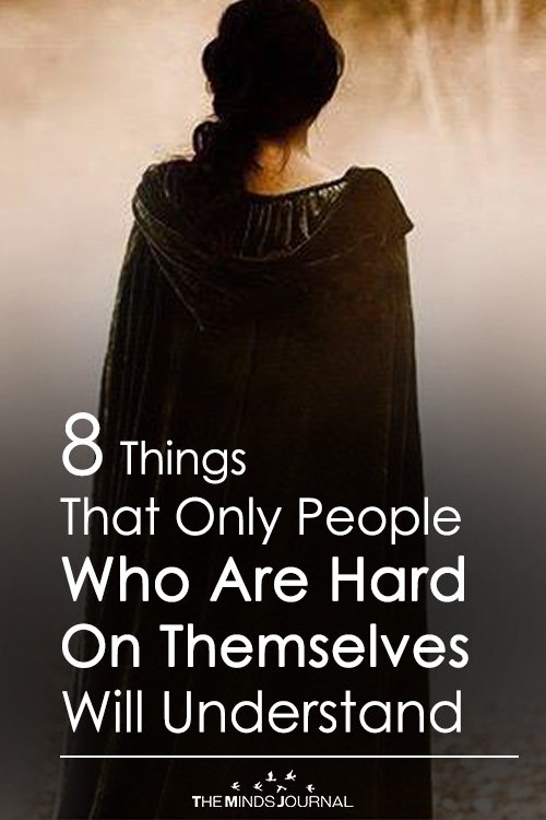 8 Things That Only People Who Are Hard On Themselves Will Understand