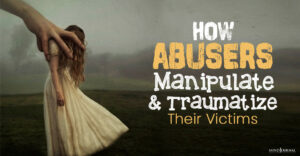 Abusers Manipulate Traumatize Victims
