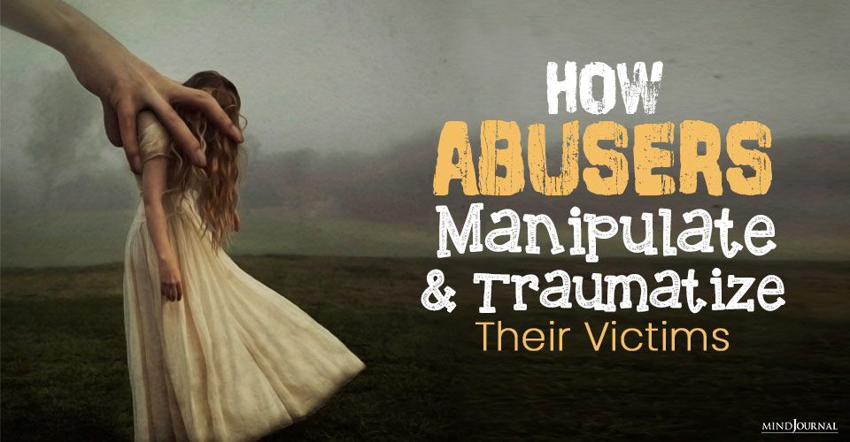 Abusers Manipulate Traumatize Victims