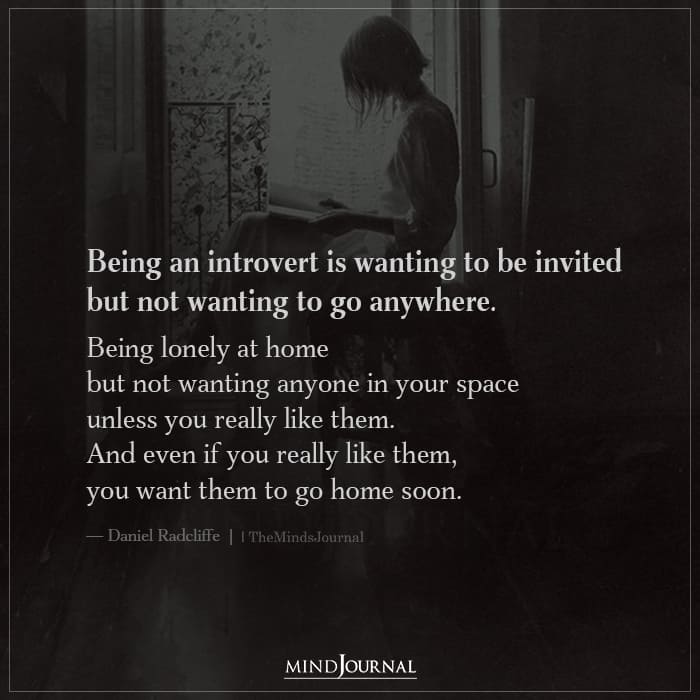 Being An Introvert Is Wanting To Be Invited But Not Wanting To Go Anywhere