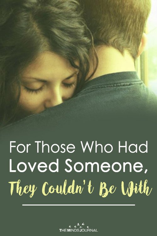 For Those Who Had Loved Someone, They Couldn’t Be With