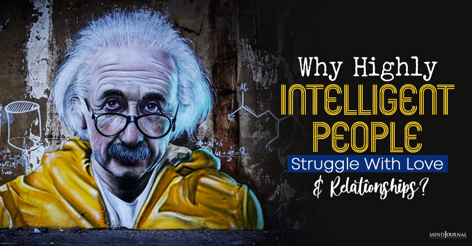 Highly Intelligent People Struggle With Love