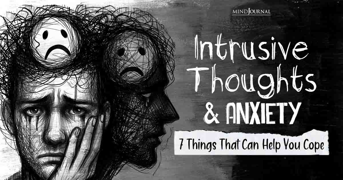 Intrusive Thoughts And Anxiety: 7 Things That Can Help You Cope