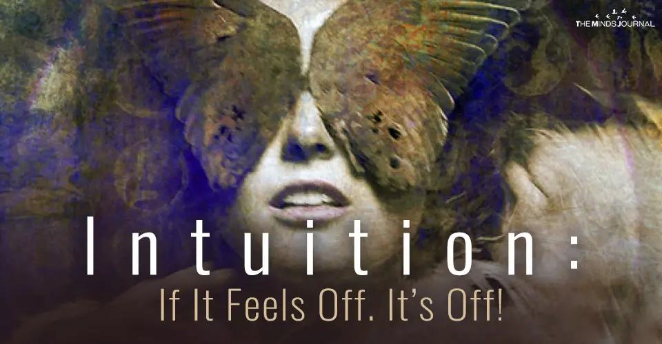Intuition: If It Feels Off. It's Off!