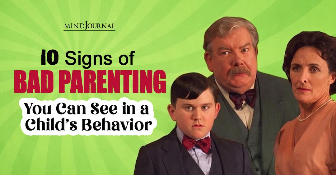 10 Signs of Bad Parenting Hidden in a Child’s Behavior