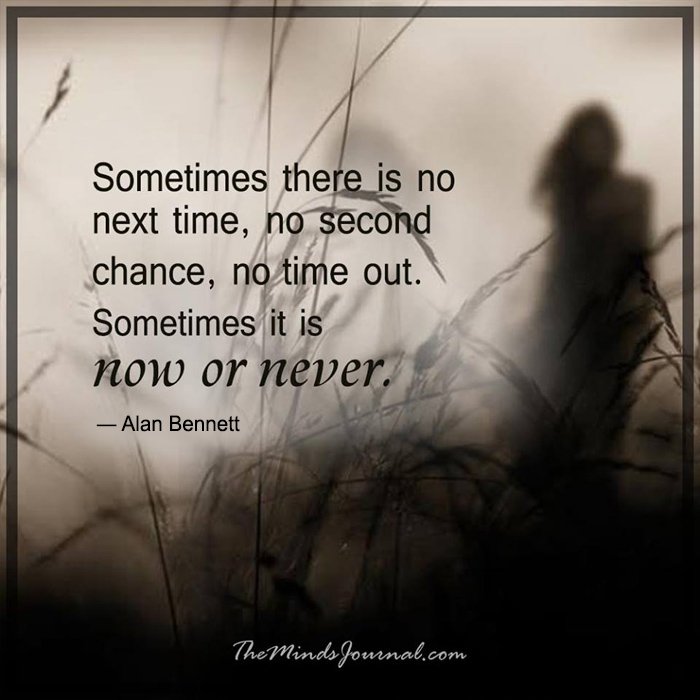 Sometimes there is no next time