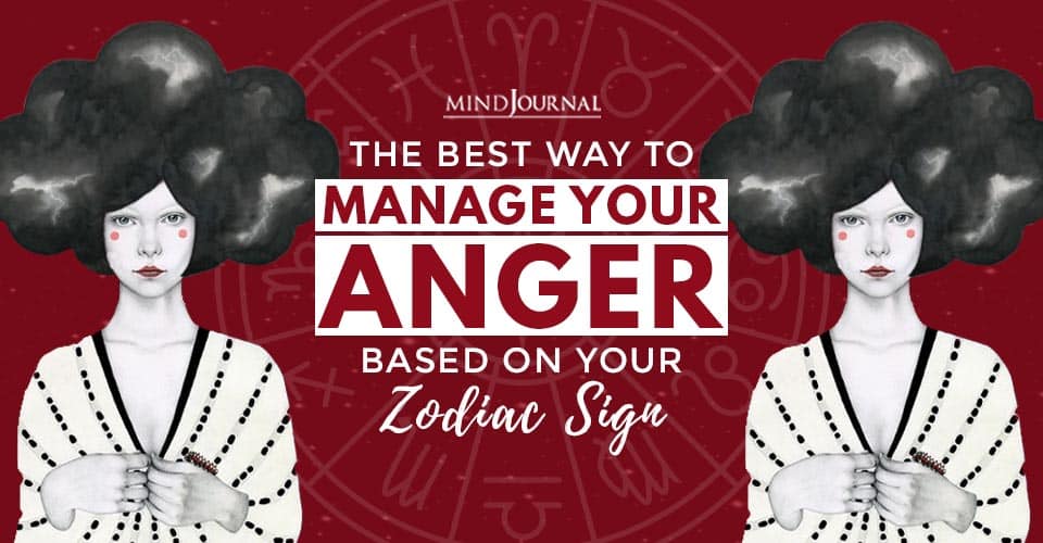 Best Way To Manage Your Anger Based On Your Zodiac Sign