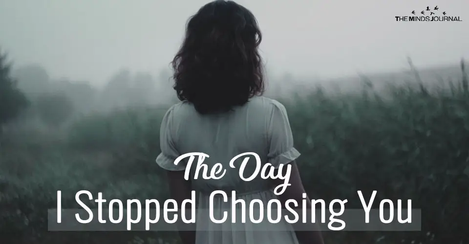 The Day I Stopped Choosing You