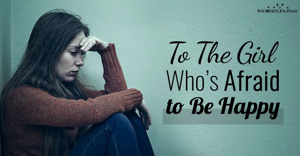 To The Girl Who’s Afraid to Be Happy