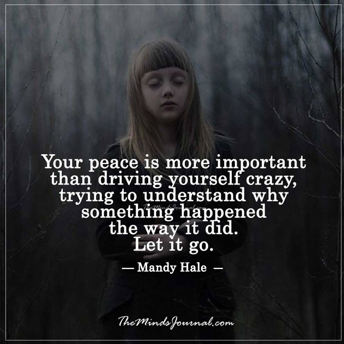 Your peace is more important than driving yourself crazy