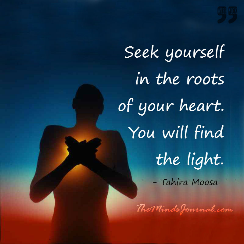Seek Yourself in the roots of your heart