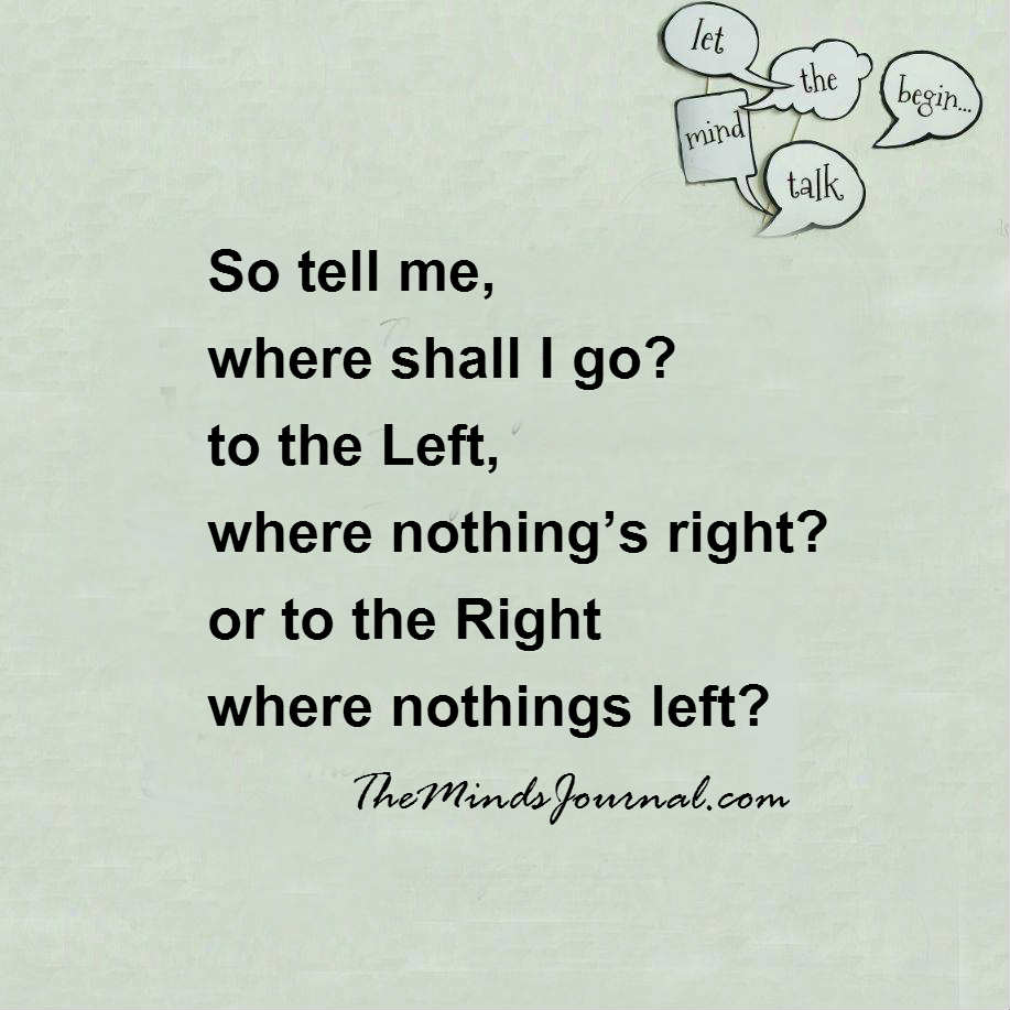 So tell me, where shall I go
