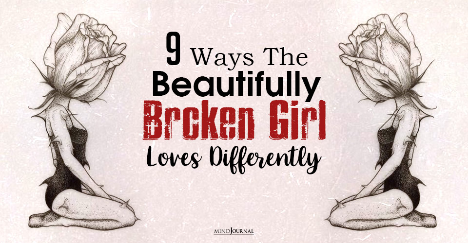 ways the beautifully broken girl loves differently