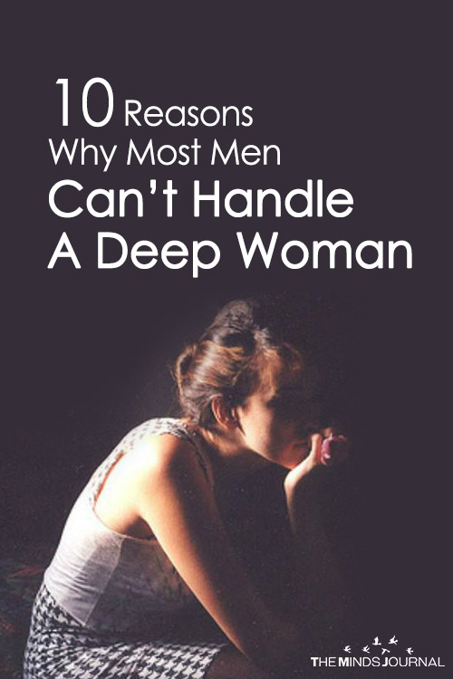 10 Reasons Why Most Men Can’t Handle A Deep Woman