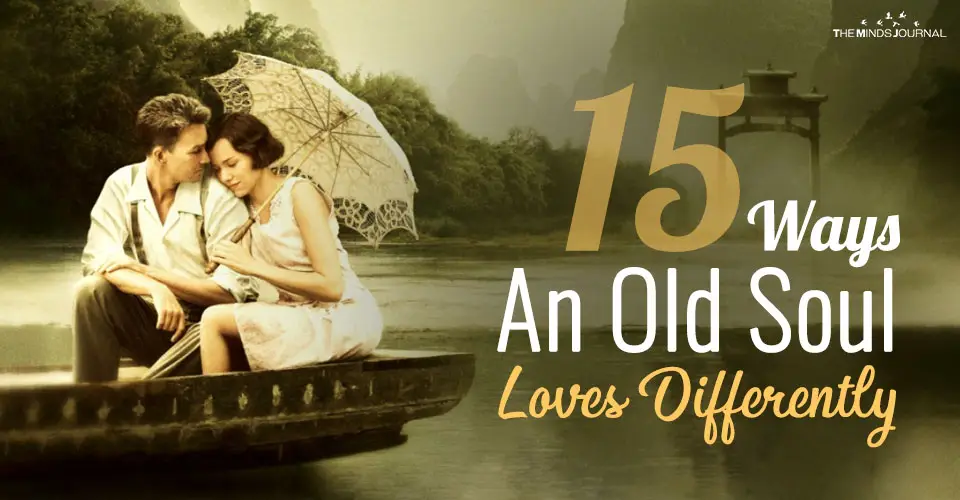 15 Ways The Old Soul Loves Differently – You Didn’t Know About
