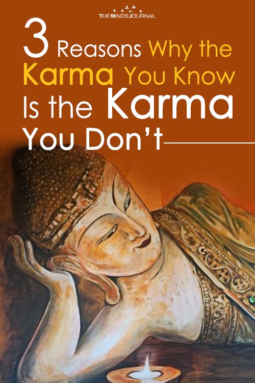 3 Reasons Why the Karma You Know Is the Karma You Don’t